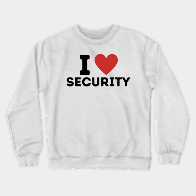 I Love Security Simple Heart Design Crewneck Sweatshirt by Word Minimalism